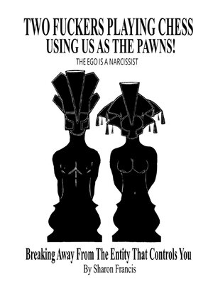 cover image of TWO FUCKERS PLAYING CHESS USING US AS THE PAWNS! the Ego Is a Narcissist